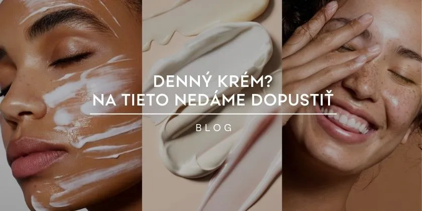 Denný krém? Na tieto nedáme dopustiť.