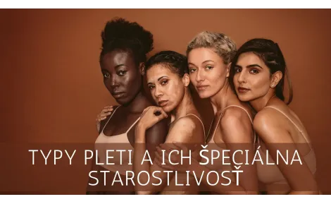SKIN FACTS - Typy pleti a ich špeciálna starostlivosť