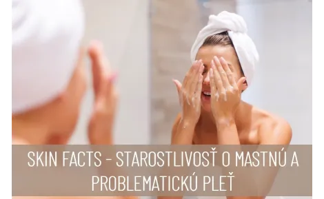 SKIN FACTS - starostlivosť o mastnú a problematickú pleť