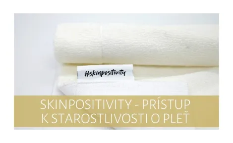 Skinpositivity - prístup k starostlivosti o pleť 