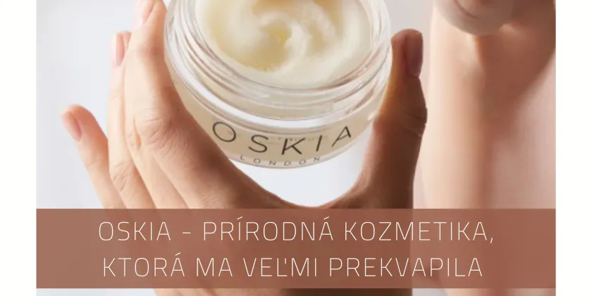 OSKIA - prírodná kozmetika, ktorá ma veľmi prekvapila 